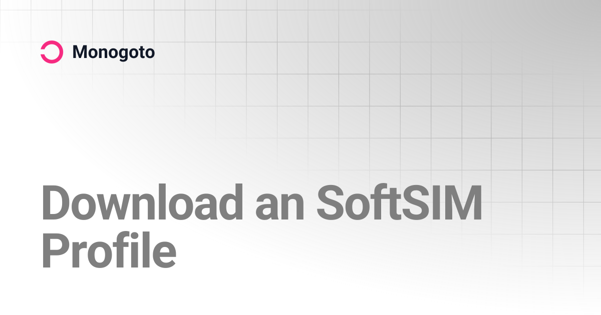 Download an SoftSIM Profile | Monogoto
